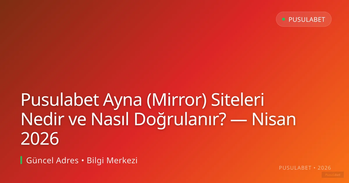 Pusulabet Ayna (Mirror) Siteleri Nedir ve Nasıl Doğrulanır?