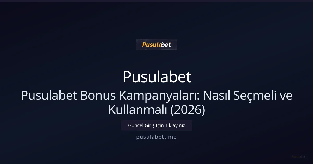 Pusulabet Bonus Kampanyaları: Nasıl Seçmeli ve Kullanmalı (2026) - Pusulabet rehber görseli