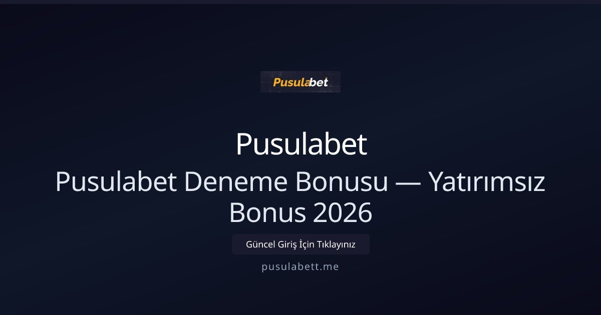 Pusulabet Ücretsiz Deneme Kredisi — Yatırımsız 2026 Fırsatı - Pusulabet rehber görseli