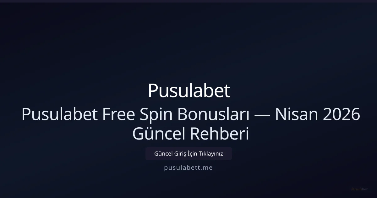 Pusulabet Free Spin Rehberi — Nisan 2026 İçin Yenilendi