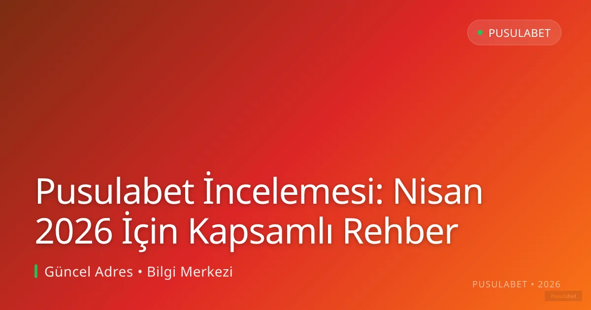 Pusulabet İncelemesi: Nisan 2026 İçin Kapsamlı Rehber Pusulabet İncelemesi: Nisan 2026 İçin Kapsamlı Rehber konusunda detaylı kılavuz