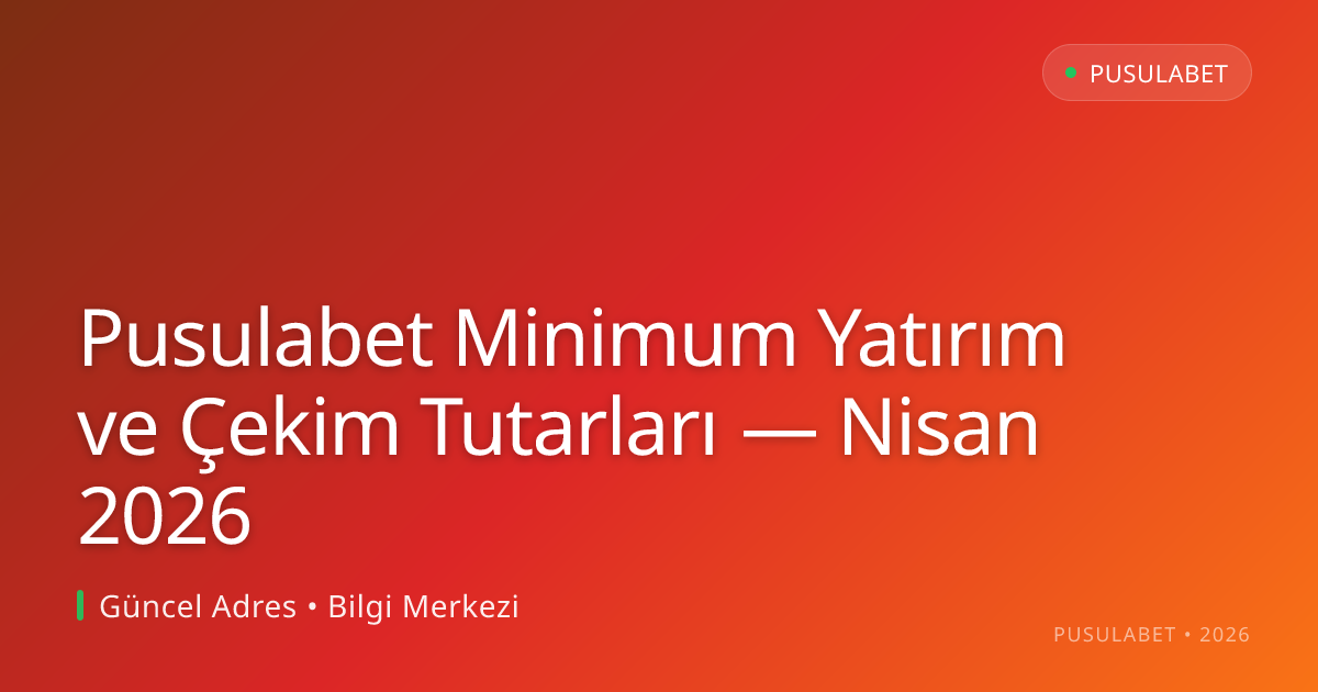 Pusulabet Minimum Yatırım ve Çekim Tutarları