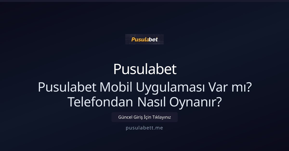 Pusulabett Mobil: Telefonda Nasıl Oynanır ve Hızlı Erişim Rehberi - Pusulabet rehber görseli