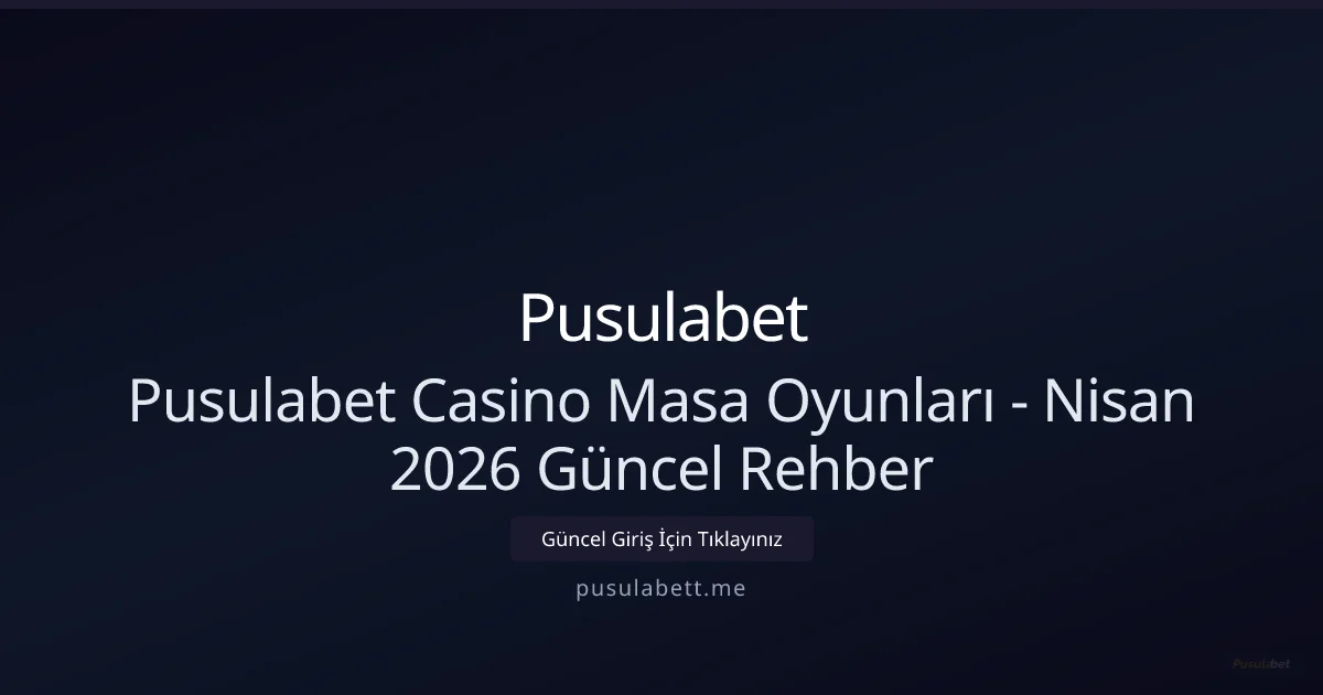 Pusulabett Casino Masa Oyunları Rehberi Pusulabett Casino Masa Oyunları Rehberi - Nisan 2026 ile ilgili açıklayıcı görsel