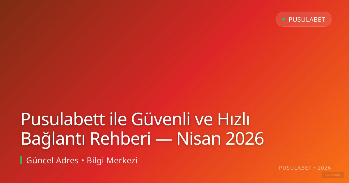 Pusulabett ile Güvenli ve Hızlı Bağlantı Rehberi Pusulabett ile Güvenli ve Hızlı Bağlantı Rehberi — Nisan 2026 hakkında bilgilendirici görsel