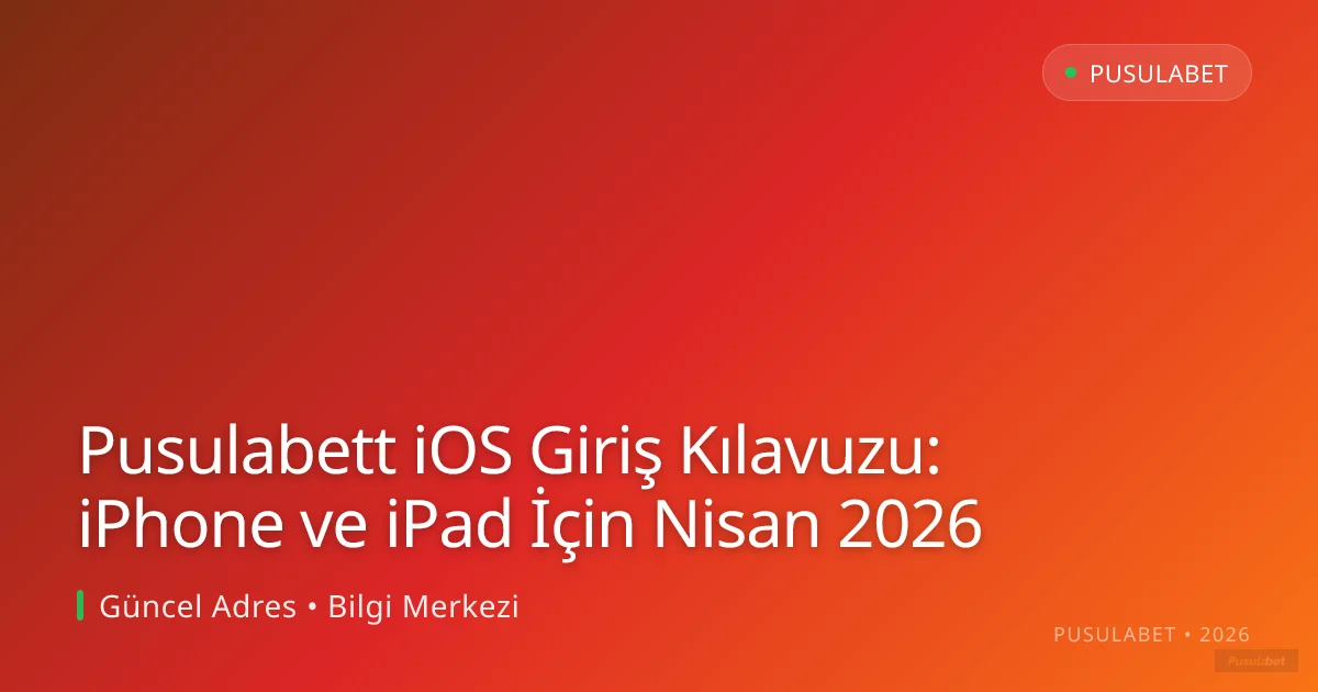 Pusulabett iOS Giriş Kılavuzu: iPhone ve iPad İçin Nisan 2026 Pusulabett iOS Giriş Kılavuzu: iPhone ve iPad İçin Nisan 2026 — rehber görseli