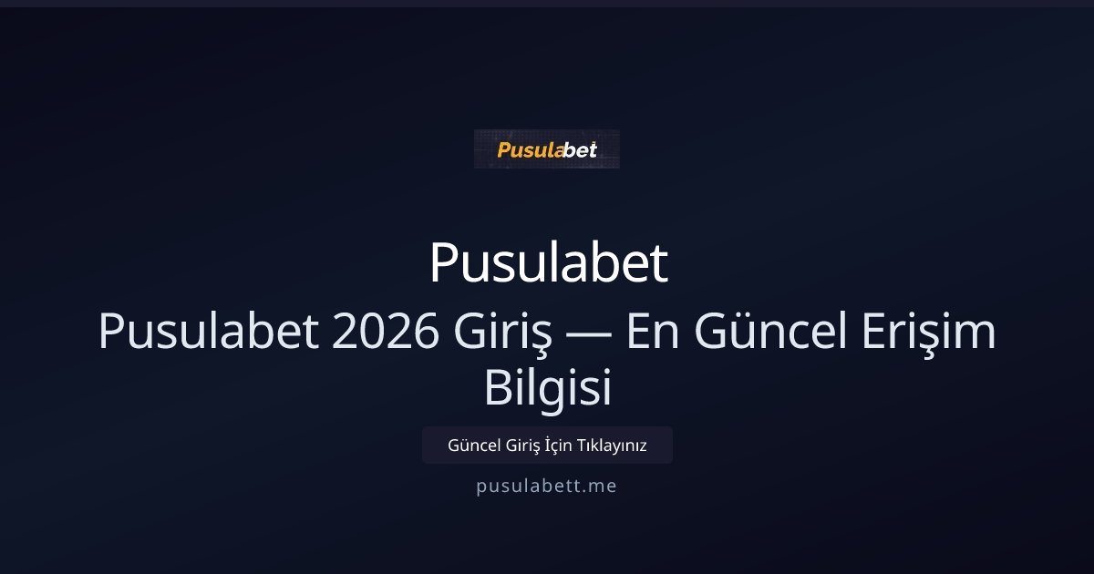 Pusulabet Pusulabet 2026 Giriş — En Güncel Erişim Bilgisi