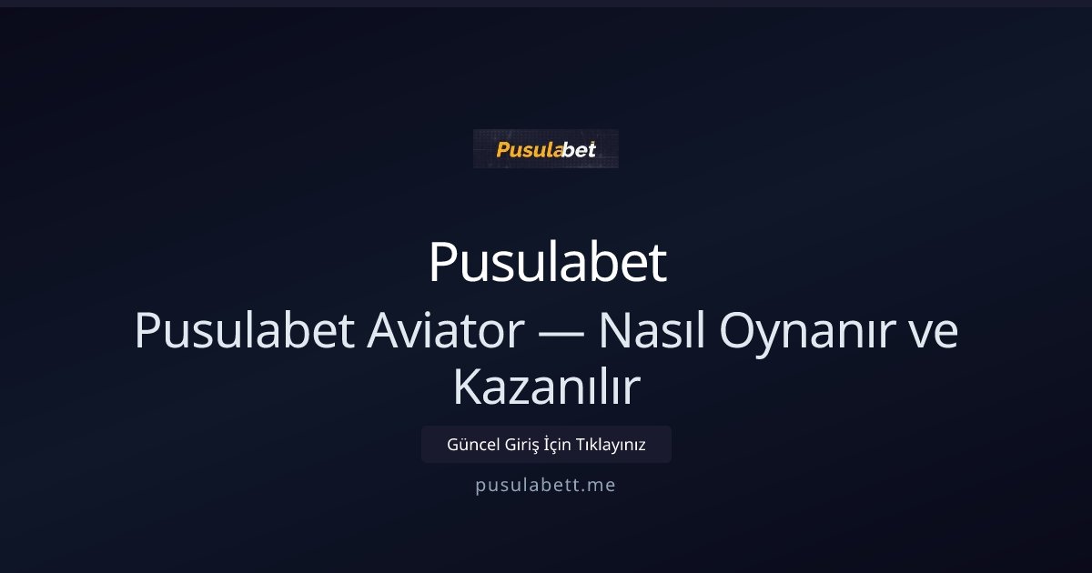 Pusulabet Pusulabet Aviator — Nasıl Oynanır ve Kazanılır