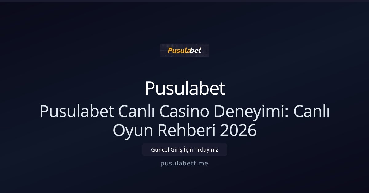 Pusulabet Pusulabet Canlı Casino Deneyimi: Canlı Oyun Rehberi 2026