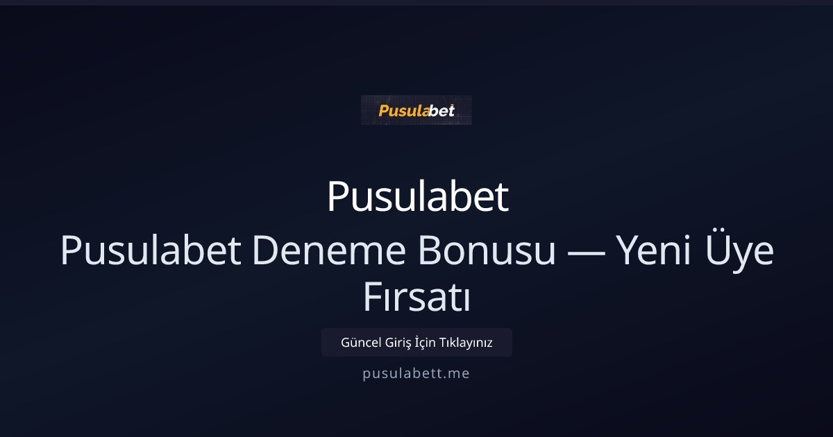 Pusulabet Pusulabet Deneme Bonusu — Yeni Üye Fırsatı