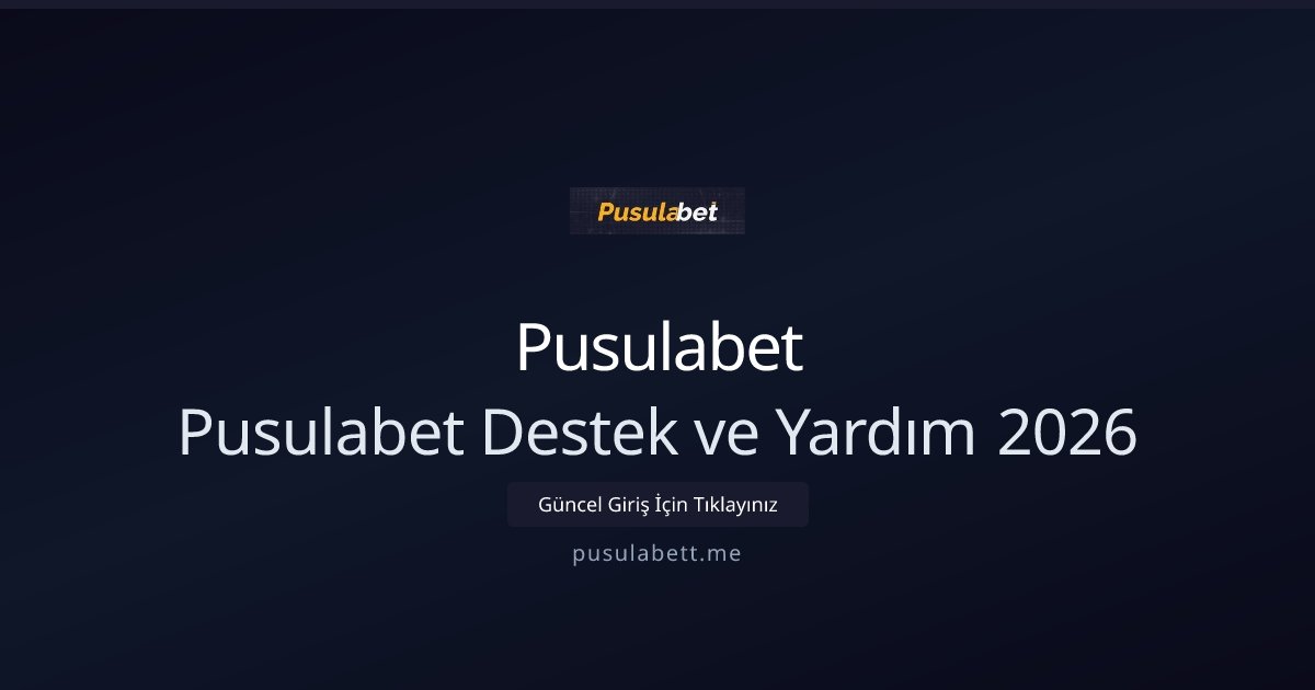 Pusulabet Pusulabet Destek ve Yardım 2026