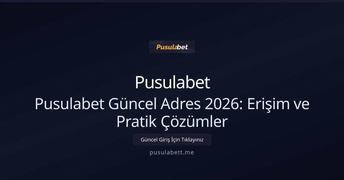 Pusulabet Pusulabet Güncel Adres 2026: Erişim ve Pratik Çözümler