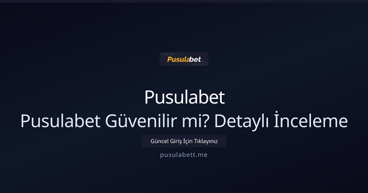 Pusulabet Pusulabet Güvenilir mi? Detaylı İnceleme