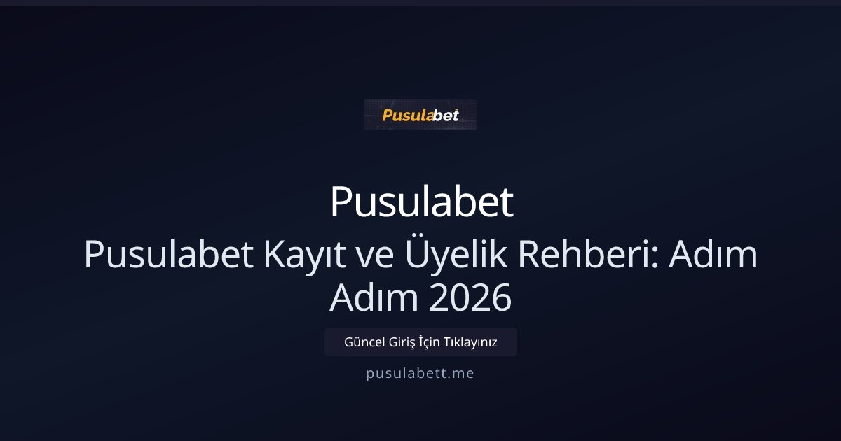 Pusulabet Pusulabet Kayıt ve Üyelik Rehberi: Adım Adım 2026