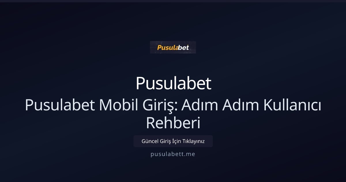 Pusulabet Pusulabet Mobil Giriş: Adım Adım Kullanıcı Rehberi
