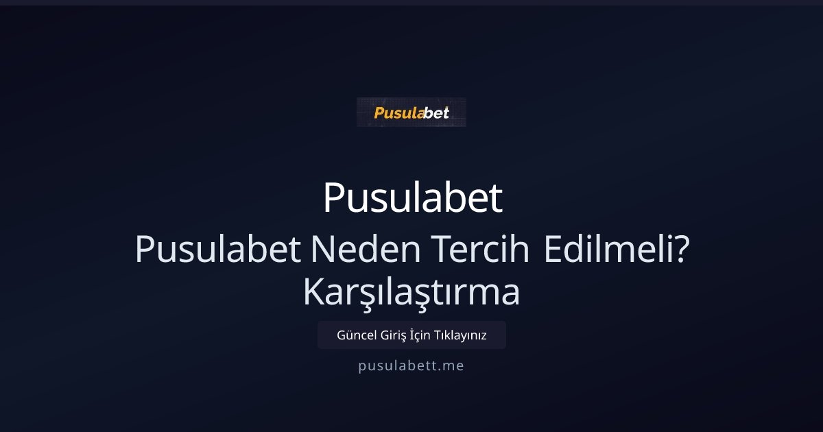 Pusulabet Pusulabet Neden Tercih Edilmeli? Karşılaştırma