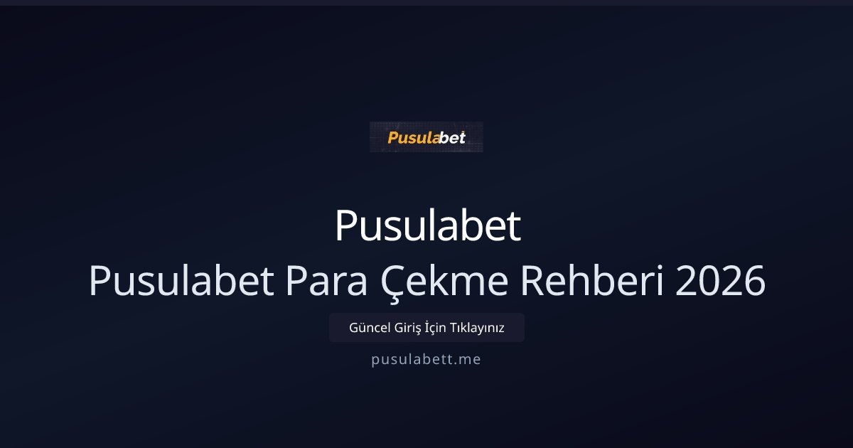 Pusulabet Pusulabet Para Çekme Rehberi 2026