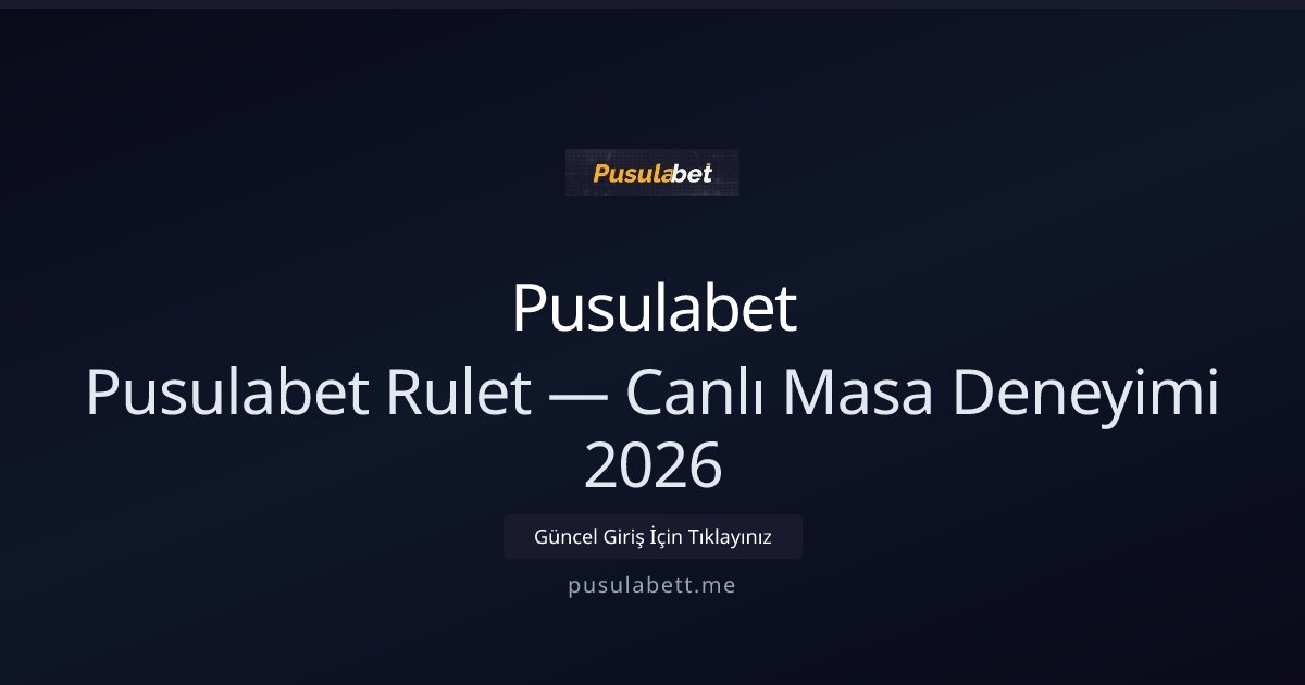 Pusulabet Pusulabet Rulet — Canlı Masa Deneyimi 2026