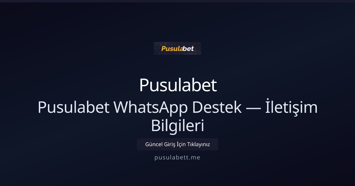 Pusulabet Pusulabet WhatsApp Destek — İletişim Bilgileri