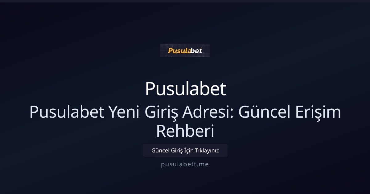 Pusulabet Pusulabet Yeni Giriş Adresi: Güncel Erişim Rehberi